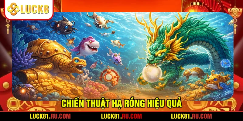 Chiến thuật hạ rồng hiệu quả