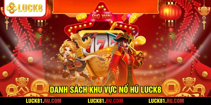 Danh sách khu vực nổ hũ LUCK8