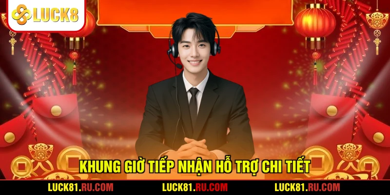 Khung giờ tiếp nhận hỗ trợ chi tiết
