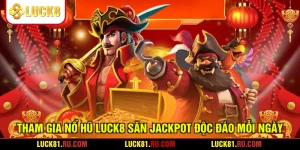 Tham Gia Nổ Hũ LUCK8 Săn Jackpot Độc Đáo Mỗi Ngày