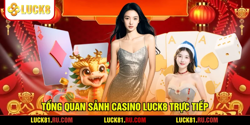 Tổng quan sảnh casino LUCK8 trực tiếp